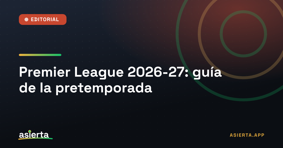 Premier League 2026-27: guía de la pretemporada